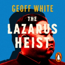 The Lazarus Heist : Based on the No 1 Hit podcast