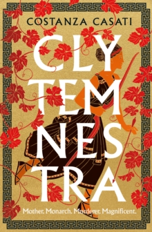 Clytemnestra : The spellbinding retelling of Greek mythology's greatest heroine