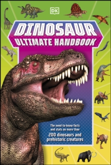 Dinosaur Ultimate Handbook : The Need-To-Know Facts and Stats on Over 150 Different Species