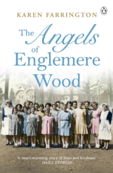 The Angels of Englemere Wood : The uplifting and inspiring true story of a children's home during the Blitz