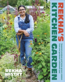 Rekha's Kitchen Garden : Seasonal Produce and Home-Grown Wisdom from One Gardener's Allotment Year