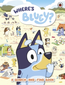 Bluey: Where's Bluey? : A Search-and-Find Book