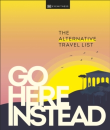 Go Here Instead : The Alternative Travel List