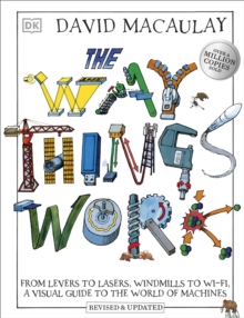 The Way Things Work : From Levers to Lasers, Windmills to Wi-Fi, A Visual Guide to the World of Machines