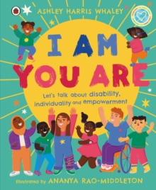 I Am, You Are : Let's Talk About Disability, Individuality and Empowerment