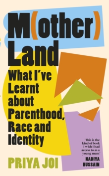 Motherland : What I've Learnt about Parenthood, Race and Identity