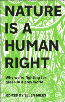 Nature Is A Human Right : Why We're Fighting for Green in a Grey World