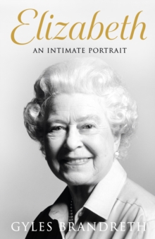 Elizabeth : An intimate portrait from the writer who knew her and her family for over fifty years