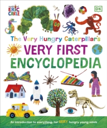 The Very Hungry Caterpillar's Very First Encyclopedia : An Introduction to Everything, for VERY Hungry Young Minds