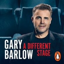 A Different Stage : The remarkable and intimate life story of Gary Barlow told through music