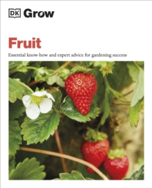 Grow Fruit : Essential Know-how and Expert Advice for Gardening Success