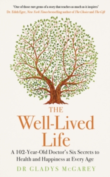 The Well-Lived Life : A 102-Year-Old Doctor's Six Secrets to Health and Happiness at Every Age