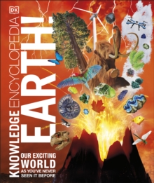 Knowledge Encyclopedia Earth! : Our Exciting World As You've Never Seen It Before