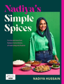 Nadiya's Simple Spices : A guide to the eight kitchen must haves recommended by the nation's favourite cook
