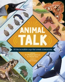 Animal Talk : All the Incredible Ways that Animals Communicate