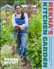 Rekha's Kitchen Garden : Seasonal Produce and Home-Grown Wisdom from One Gardener's Allotment Year