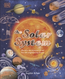 The Solar System : Discover the Mysteries of Our Sun and Neighbouring Planets