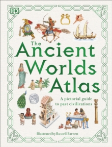 The Ancient Worlds Atlas : A Pictorial Guide to Past Civilizations