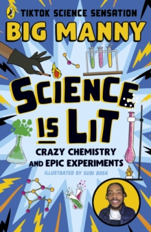 Science is Lit : Crazy chemistry and epic experiments with TikTok science sensation BIG MANNY