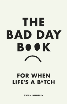 The Bad Day Book : For When Life is a B*tch