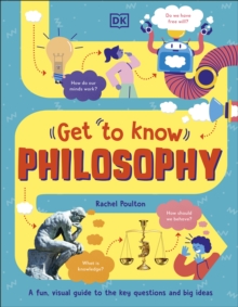 Get To Know: Philosophy : A Fun, Visual Guide to the Key Questions and Big Ideas