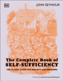 The Complete Book of Self-Sufficiency : The Classic Guide for Realists and Dreamers