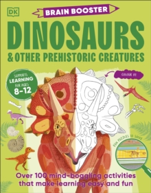 Brain Booster Dinosaurs and Other Prehistoric Creatures : Over 100 Mind-Boggling Activities that Make Learning Easy and Fun