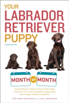 Your Labrador Retriever Puppy Month by Month, 2nd Edition : Everything You Need to Know at Each Stage of Development