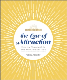 The Law of Attraction : Have the Abundant Life You Were Meant to Have