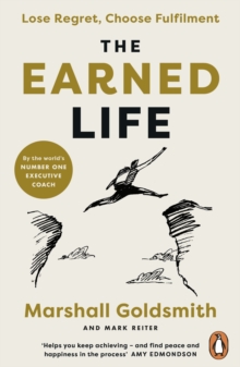 The Earned Life : Lose Regret, Choose Fulfilment