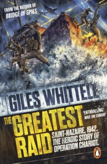 The Greatest Raid : St Nazaire, 1942: The Heroic Story of Operation Chariot