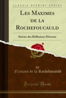 Les Maximes de la Rochefoucauld : Suivies des Reflexions Diverses