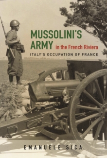 Mussolini's Army in the French Riviera : Italy's Occupation of France