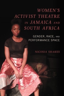 Women's Activist Theatre in Jamaica and South Africa : Gender, Race, and Performance Space
