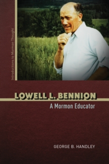 Lowell L. Bennion : A Mormon Educator