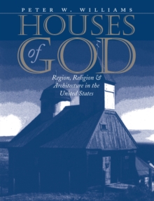 Houses of God : Region, Religion, and Architecture in the United States