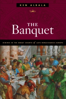 The Banquet : Dining in the Great Courts of Late Renaissance Europe