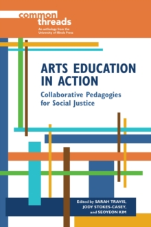 Arts Education in Action : Collaborative Pedagogies for Social Justice