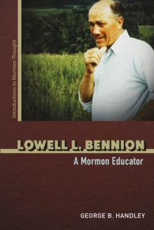 Lowell L. Bennion : A Mormon Educator