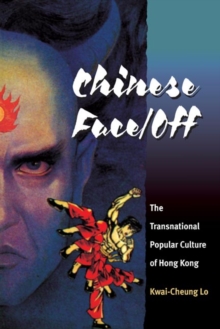 Chinese Face/Off : The Transnational Popular Culture of Hong Kong