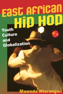 East African Hip Hop : Youth Culture and Globalization