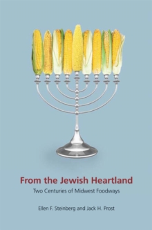 From the Jewish Heartland : Two Centuries of Midwest Foodways