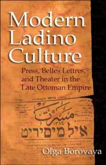 Modern Ladino Culture : Press, Belles Lettres, and Theater in the Late Ottoman Empire