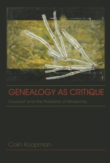 Genealogy as Critique : Foucault and the Problems of Modernity