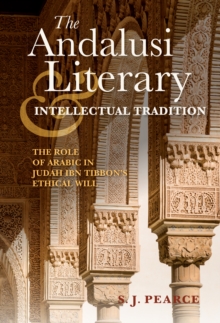 The Andalusi Literary and Intellectual Tradition : The Role of Arabic in Judah ibn Tibbon's Ethical Will