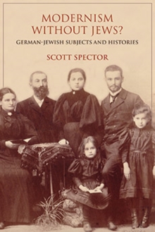 Modernism without Jews? : German-Jewish Subjects and Histories