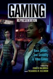 Gaming Representation : Race, Gender, and Sexuality in Video Games