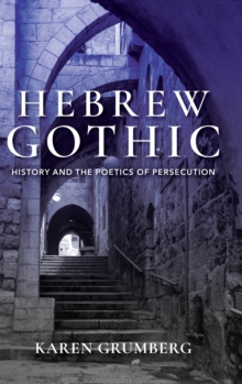 Hebrew Gothic : History and the Poetics of Persecution