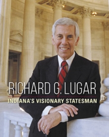 Richard G. Lugar : Indiana's Visionary Statesman