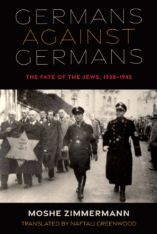 Germans against Germans : The Fate of the Jews, 1938–1945